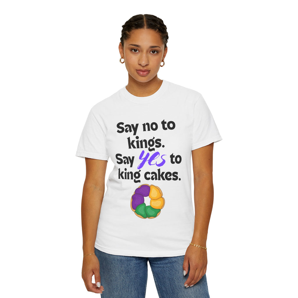 Say No to Kings Say Yes to King Cakes T-Shirt | New Orleans Mardi Gras humor statement shirt