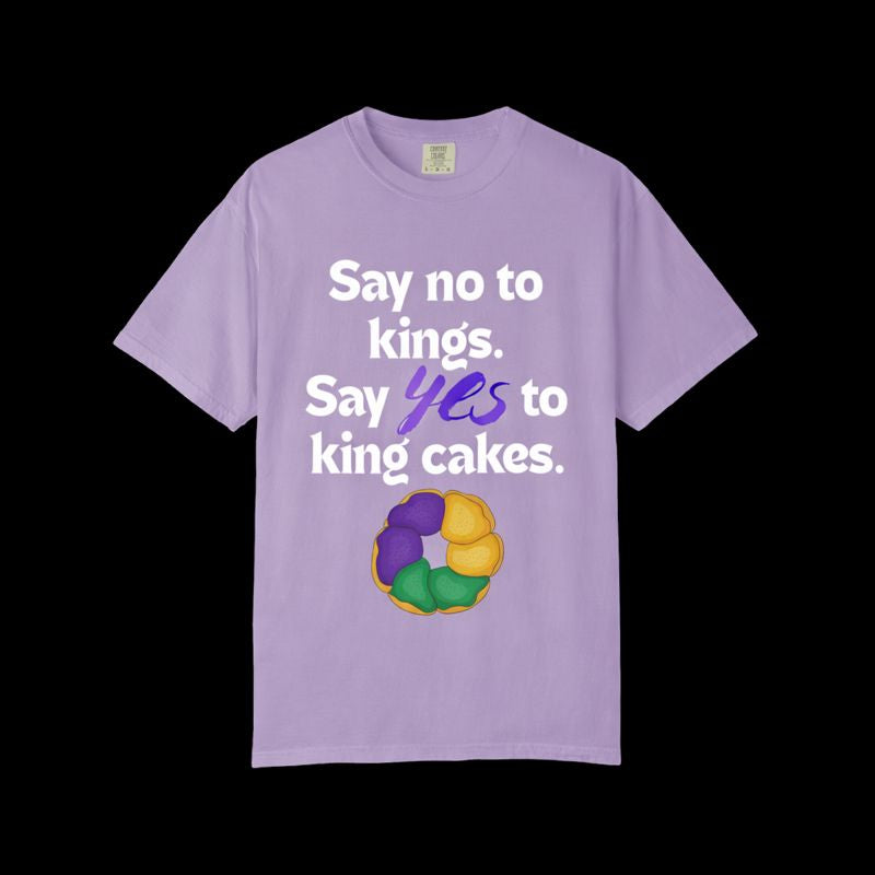 Say No to Kings Say Yes to King Cakes T-Shirt | New Orleans Mardi Gras humor statement shirt