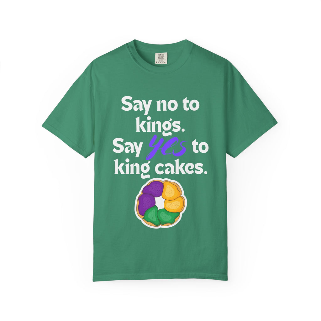 Say No to Kings Say Yes to King Cakes T-Shirt | New Orleans Mardi Gras humor statement shirt