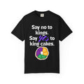 Say No to Kings Say Yes to King Cakes T-Shirt | New Orleans Mardi Gras humor statement shirt